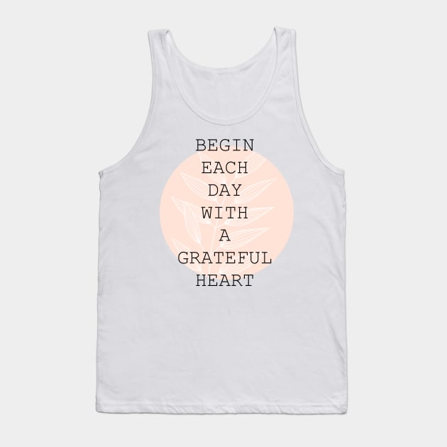 Begin each day with a grateful heart Tank Top by BastetLand